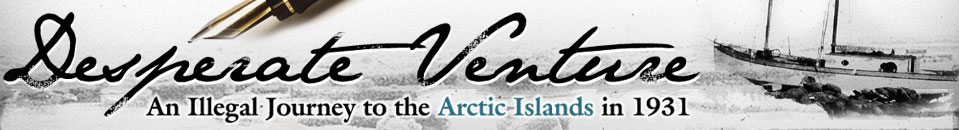 Desperate Venture: An Illegal Journey to the Arctic Islands in 1931
